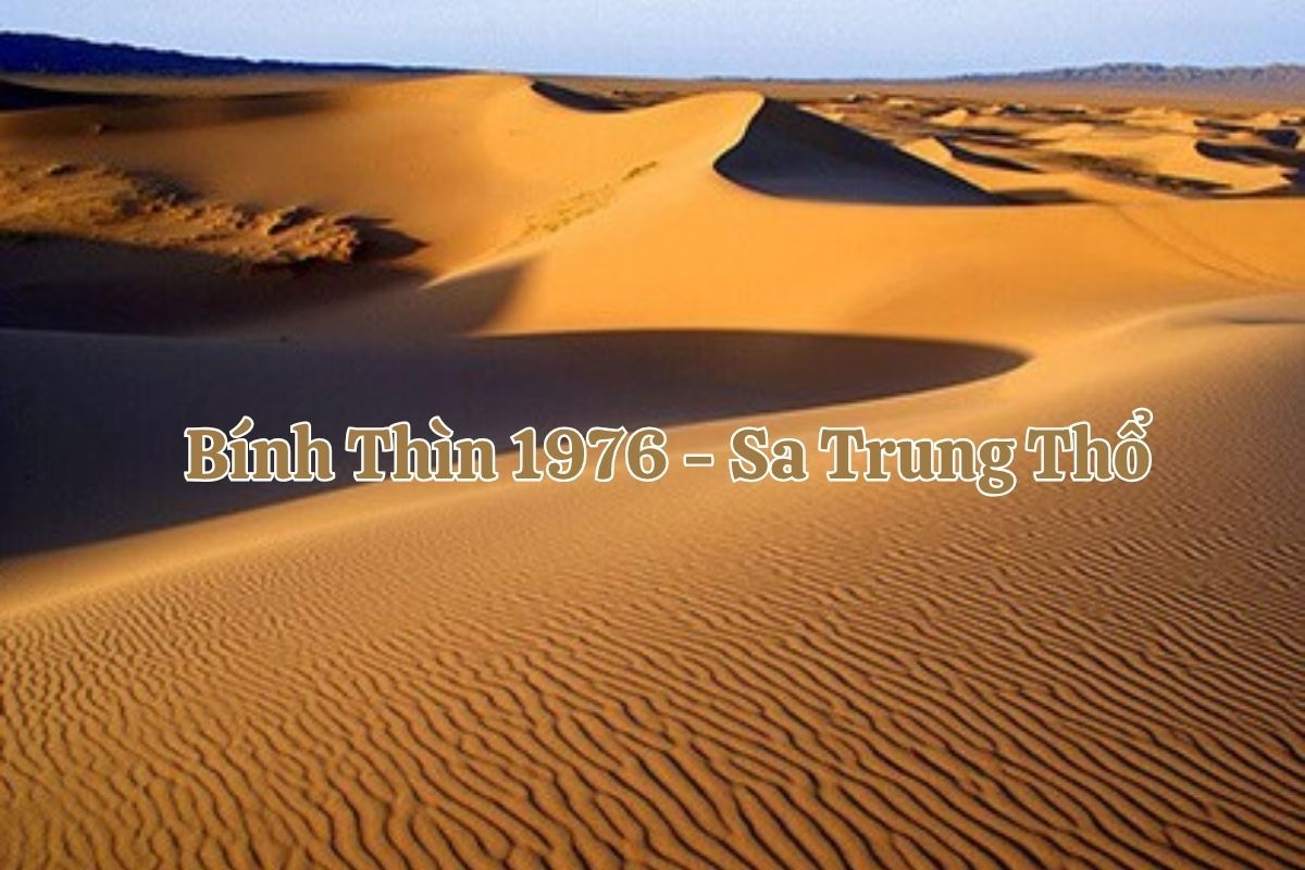 1976 mệnh Thổ, cụ thể Sa Trung Thổ